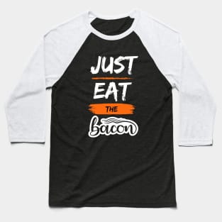 Just Eat the Bacon Baseball T-Shirt